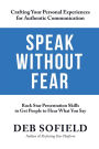 Speak Without Fear: Rock Star Presentation Skills to Get People to Hear What You Say