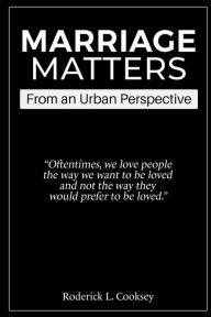 Title: Marriage Matters: From An Urban Perspective, Author: Roderick Cooksey