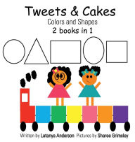 Title: Tweet & Cakes: Colors and Shapes:, Author: Latanya Anderson