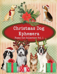 Title: Christmas Dog Ephemera: 39 Pages, Over 200 Elements, Patterns, Labels, Journal Cards + Words for Junk Journaling, Card Making, Cut Collage and, Author: Glowing Pine Press