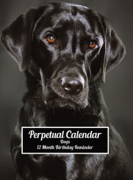 Title: Perpetual Calendar Dogs 12 Month Birthday Reminder: Hardcover Monthly Daily Desk Diary Organizer for Birthdays, Anniversaries, Important Dates, Special Days and Times, Author: Blissful Euphoria Decoria