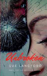 Title: Unbroken - Book 2 of the Revenge Series, Author: Sue Langford