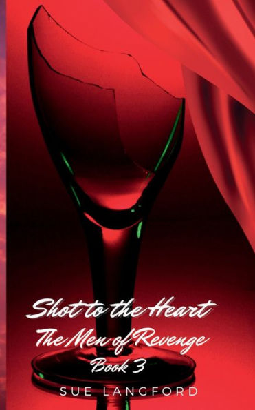 Shot to the Heart - The Men of Revenge Book 3