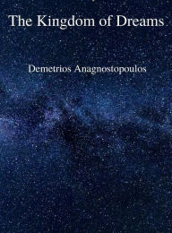 Title: The Kingdom of Dreams, Author: Demetrios Anagnostopoulos