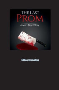 Title: The Last Prom: A Misty Night Story, Author: Miles Cornelius