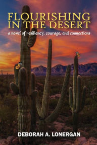 Title: FLOURISHING IN THE DESERT, Author: Deborah Lonergan