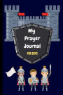 MY PRAYER JOURNAL: FOR BOYS! 100 Days of Gratitude and Prayer:Wonderful Journal to Teach Children Gratitude and Inspire Prayer and Conversation with God