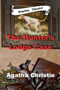 Title: THE HUNTER'S LODGE CASE: The Mystery at Hunter's Lodge, Author: Agatha Christie