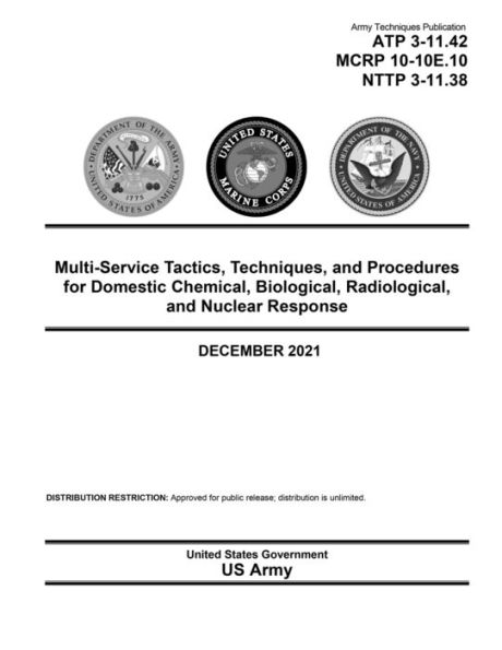 ATP 3-11.42 Multi-Service TTPs for Domestic Chemical, Biological, Radiological, and Nuclear Response December 2021
