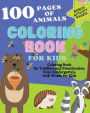 100 Pages of Animals Coloring Book for Kids: Coloring Book for Toddlers & Preschoolers & Kindergarten with Words & Bonus: