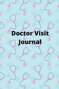 Title: Doctor Visit Journal: :Medical Health Care Log Book For Physician Appointments (Doctor Visits Tracker), Author: Marie Fairchild