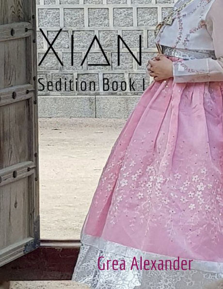Sedition Book I: Xian:A historical romance set Qing Dynasty Manchuria & China
