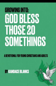 Title: Growing Into: God Bless Those 20 Somethings:, Author: Kandace Blanks