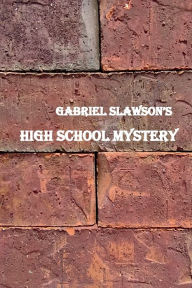 Title: High School Mystery, Author: Gabriel Slawson