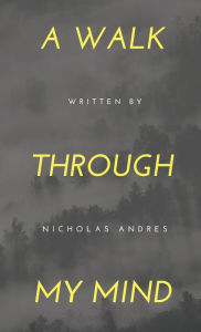 Title: A Walk Through My Mind, Author: Nicholas Andres