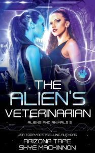 Title: The Alien's Veterinarian, Author: Skye Mackinnon