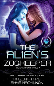 Title: The Alien's Zookeeper, Author: Skye Mackinnon