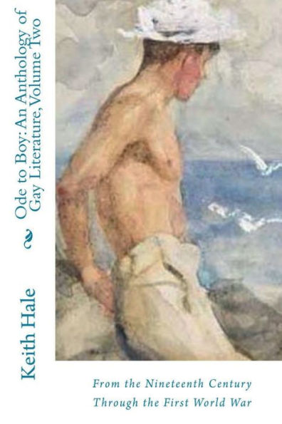 Ode to Boy: Vol. 2: An Anthology of Same-Sex Attraction in Literature from the 19th Century Through the First World War