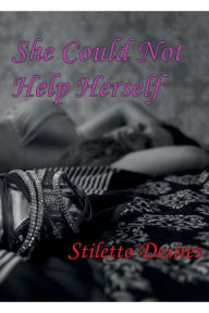 Title: She Could Not Help Herself, Author: Stiletto Desires