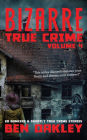 Bizarre True Crime Volume 4: 20 Bonkers and Ghastly True Crime Stories.