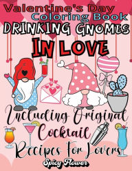 Title: Valentine's Day Coloring Book Including Original Cocktail Recipes For Lovers: Celebrate This Special Occasion with Drinking Gnomes in Love and Delicious Beverages!, Author: Spicy Flower