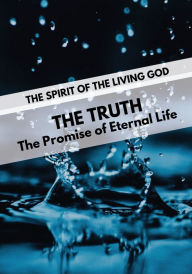 Title: The Truth- The Promise of Eternal Life Volume 2, Author: The Spirit Of The Living God