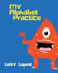 Title: My Alphabet Practice, Author: Letty Lopez