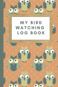 Title: My Bird Watching Log Book, Author: Anonymous A