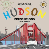 Title: Hedgehog Hudson - Prepositions of Movement, Author: Don Lee