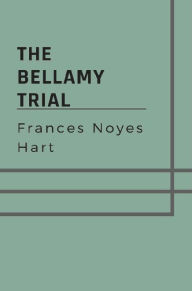 Title: The Bellamy Trial, Author: Frances Noyes Hart