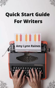 Title: Quick Start Guide For Writers, Author: Amy Raines