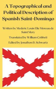 Title: A Topographical and Political Description of the Spanish Part of Saint-Domingo, Volumes I and II, Author: Mederic Elie Lo... Moreau de Saint Mery