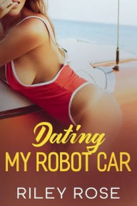 Title: Dating My Robot Car, Author: Riley Rose