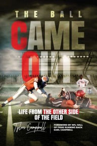 Title: The Ball Came Out: Life From the Other Side of the Field, Author: Tyler Campbell