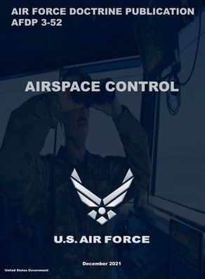 Air Force Doctrine Publication AFDP 3-52 Airspace Control December 2021