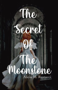 Title: The Secret of the Moonstone, Author: Alicia Restucci