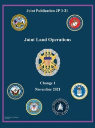 Title: Joint Publication JP 3-31 Joint Land Operations Change 1 November 2021, Author: United States Government Us Army