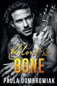 Title: Blood & Bone (Blood & Bone Series #1): A Free, Steamy, Rockstar Romance, Author: Paula Dombrowiak