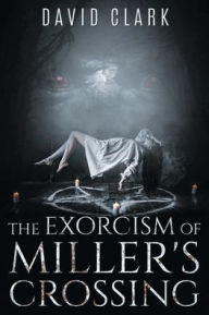 Title: The Exorcism of Miller's Crossing, Author: David Clark