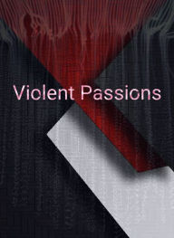 Title: Violent Passions: Philosophy, Psychology, Poetry, Humanity the Angel and The Devil, The Dark in the Light., Author: Christopher Harper