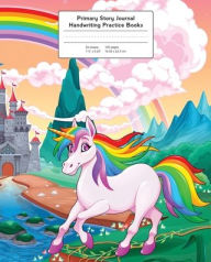 Title: Primary Story Journal Rainbow Unicorn: Handwriting Practice Paper, Kindergarten Writing Journal, Author: Young Dreamers Press
