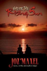 Title: Under The Rising Sun, Author: Joz Maxel