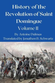 Title: History of the Revolution in Saint Domingue, Volume II, Author: Antoine Dalmas