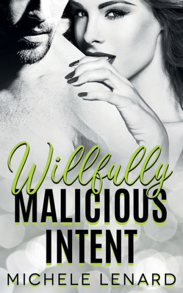 Willfully Malicious Intent: A Steamy Enemies to Lovers Novel