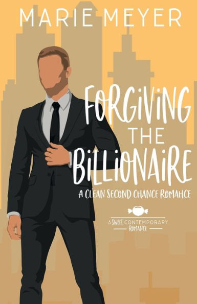 Forgiving the Billionaire: A Sweet Contemporary Romance