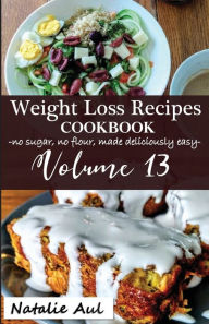Title: Weight Loss Recipes Cookbook Volume 13, Author: Natalie Aul