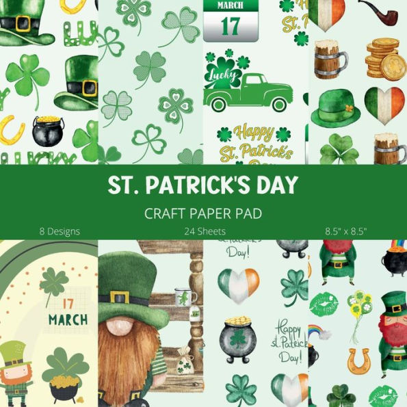 St. Patrick's Day Craft Paper Pad - Scrapbooking Paper: Craft Paper For Junk Journals, Scrapbooks, Crafts