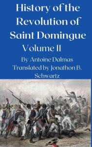 Title: History of the Revolution in Saint Domingue, Volume II, Author: Antoine Dalmas