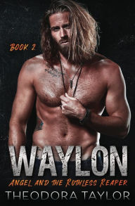 Title: WAYLON: Angel and the Ruthless Reaper : Book 2 of the WAYLON Duet:, Author: Theodora Taylor