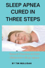 SLEEP APNEA CURED IN THREE STEPS: Natural Practices to Cure Sleep Apnea